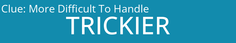 More Difficult To Handle