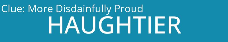 More Disdainfully Proud