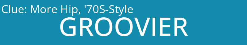 More Hip, '70S-Style