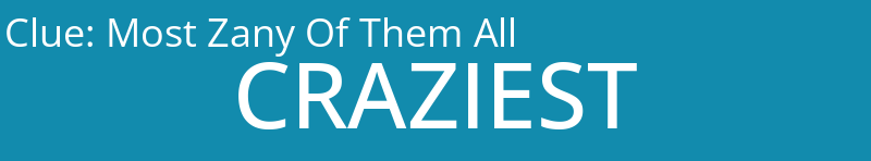 Most Zany Of Them All