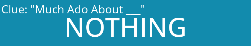 "Much Ado About ___"