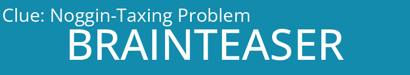 Noggin-Taxing Problem
