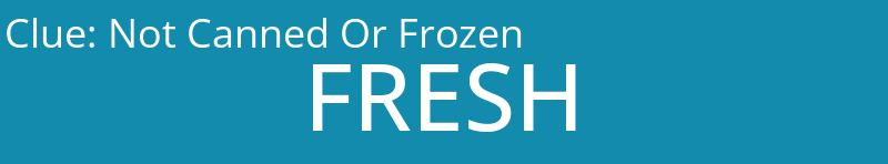 Not Canned Or Frozen