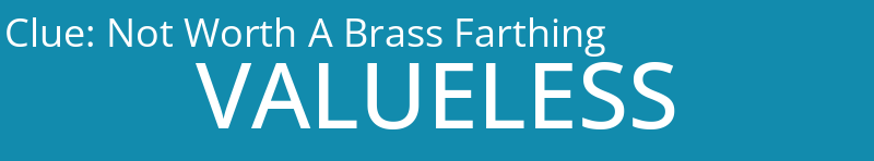 Not Worth A Brass Farthing