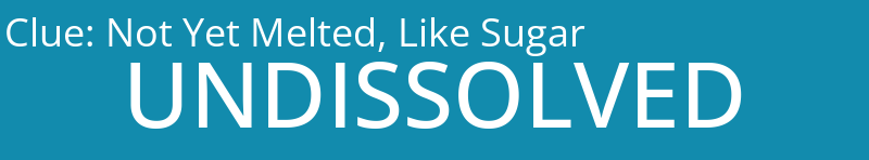 Not Yet Melted, Like Sugar