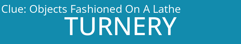 Objects Fashioned On A Lathe