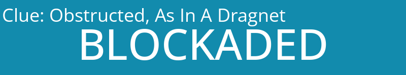 Obstructed, As In A Dragnet