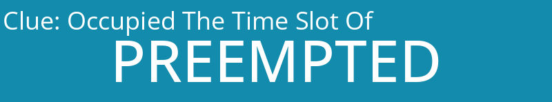 Occupied The Time Slot Of