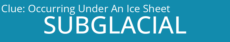 Occurring Under An Ice Sheet