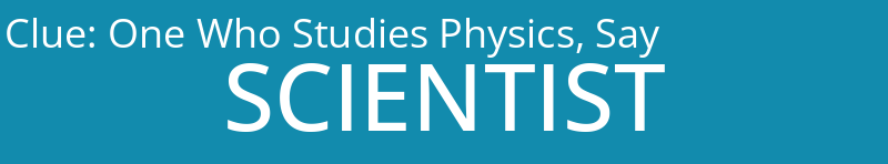 One Who Studies Physics, Say