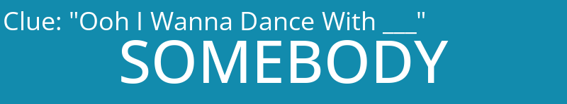 "Ooh I Wanna Dance With ___"