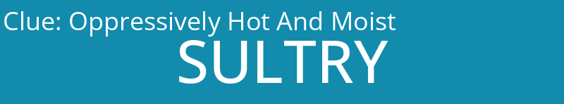 Oppressively Hot And Moist