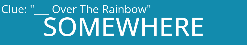 "___ Over The Rainbow"