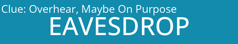 Overhear, Maybe On Purpose