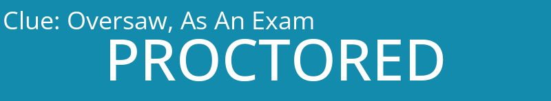 Oversaw, As An Exam