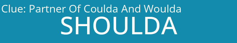 Partner Of Coulda And Woulda