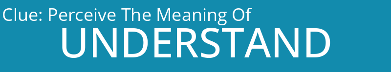 Perceive The Meaning Of