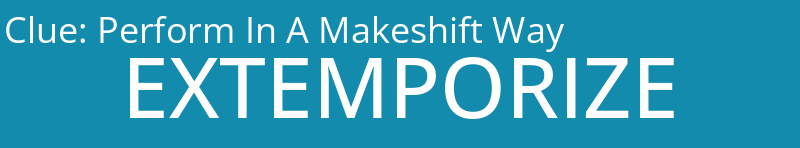 Perform In A Makeshift Way