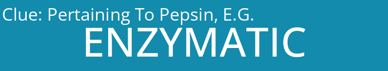 Pertaining To Pepsin, E.G.
