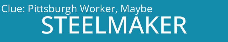 Pittsburgh Worker, Maybe