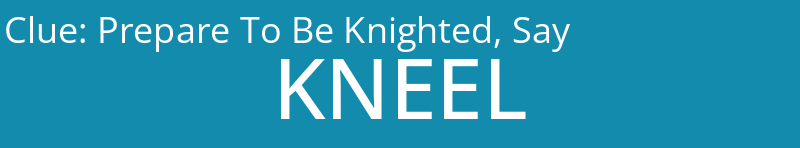 Prepare To Be Knighted, Say