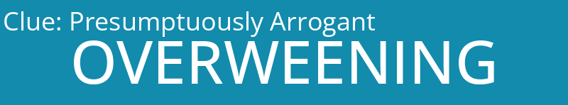 Presumptuously Arrogant