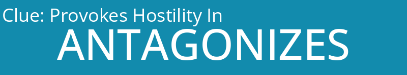 Provokes Hostility In