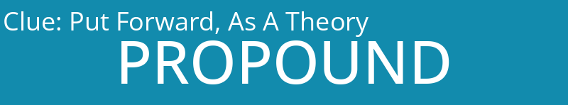 Put Forward, As A Theory