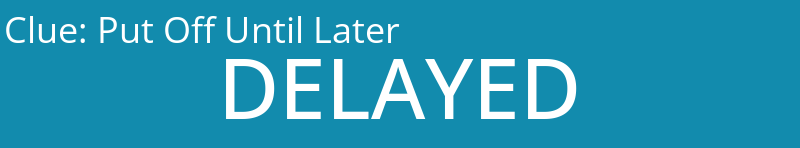 Put Off Until Later