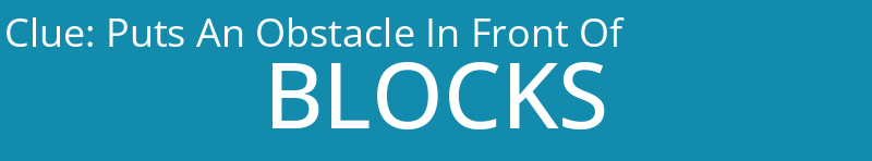 Puts An Obstacle In Front Of