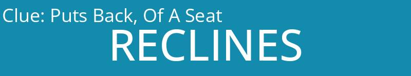 Puts Back, Of A Seat