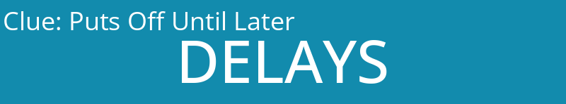 Puts Off Until Later