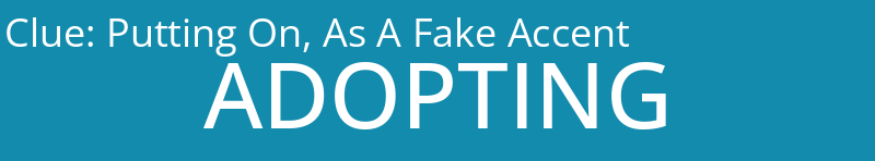 Putting On, As A Fake Accent