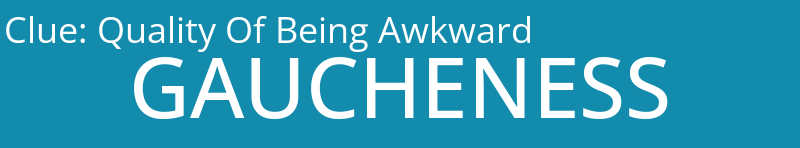 Quality Of Being Awkward
