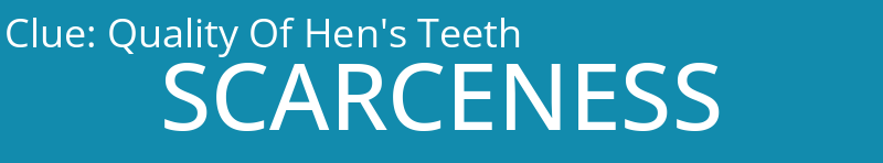 Quality Of Hen's Teeth
