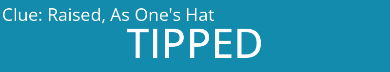 Raised, As One's Hat