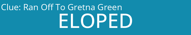 Ran Off To Gretna Green