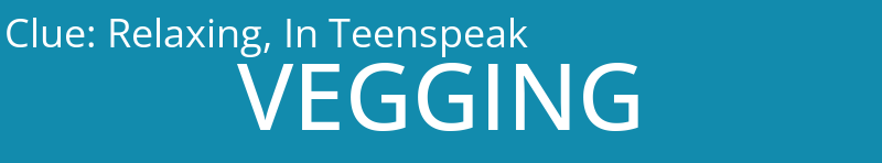 Relaxing, In Teenspeak