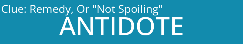 Remedy, Or "Not Spoiling"