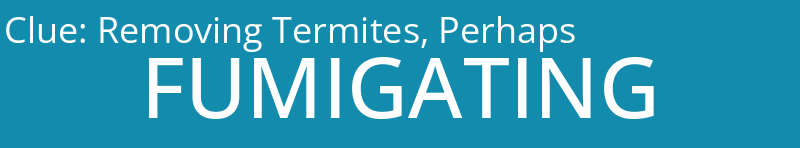 Removing Termites, Perhaps