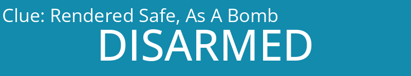 Rendered Safe, As A Bomb