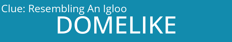 Resembling An Igloo