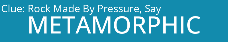 Rock Made By Pressure, Say