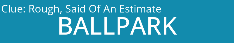 Rough, Said Of An Estimate