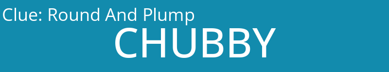 Round And Plump
