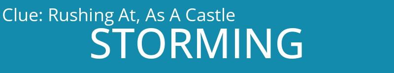 Rushing At, As A Castle