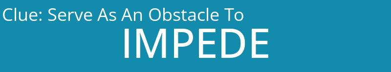 Serve As An Obstacle To