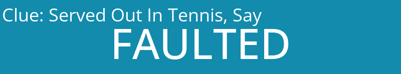 Served Out In Tennis, Say