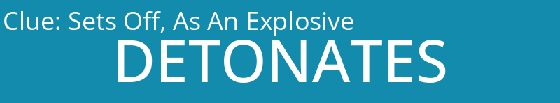 Sets Off, As An Explosive
