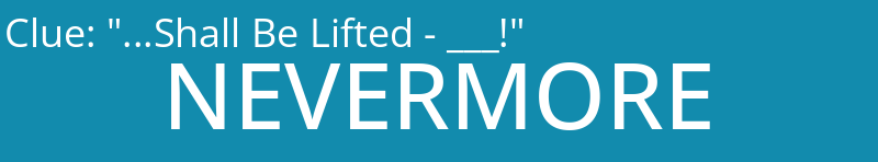 "...Shall Be Lifted - ___!"